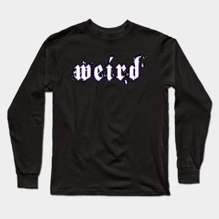 Weird Long Sleeve T-Shirt